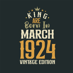 Obraz premium King are born in March 1924 Vintage edition. King are born in March 1924 Retro Vintage Birthday Vintage edition