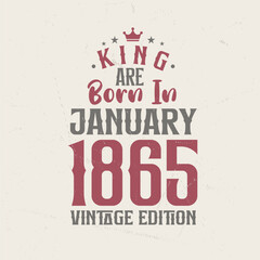 Obraz premium King are born in January 1865 Vintage edition. King are born in January 1865 Retro Vintage Birthday Vintage edition