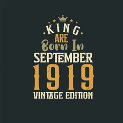 King are born in September 1919 Vintage edition. King are born in September 1919 Retro Vintage Birthday Vintage edition