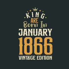 King are born in January 1866 Vintage edition. King are born in January 1866 Retro Vintage Birthday Vintage edition