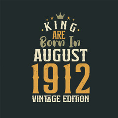 Obraz premium King are born in August 1912 Vintage edition. King are born in August 1912 Retro Vintage Birthday Vintage edition