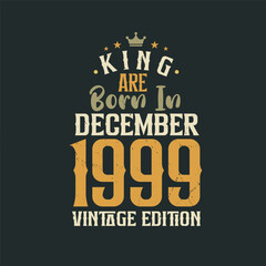 Fototapeta na wymiar King are born in December 1999 Vintage edition. King are born in December 1999 Retro Vintage Birthday Vintage edition