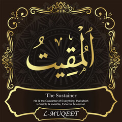 AL-MUQEET. The Sustainer. 99 Names of ALLAH. The MOST IMPORTANT THING about our calligraphy is that they are 100% ERROR FREE. All tachkilat and all spelling are 100% correct. أسماء الله الحسنى