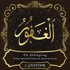 AL-GHAFOOR. The All-Forgiving. 99 Names of ALLAH. ٱلْغَفُورُ Our calligraphy is 100% ERROR FREE. All tachkilat and all spelling are 100% correct. أسماء الله الحسنى