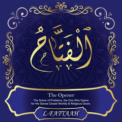 AL-FATTAAH. The Opener - The Solver of Problems. The MOST IMPORTANT THING about our calligraphy is that they are 100% ERROR FREE. All tachkilat and all spelling are 100% correct. أسماء الله الحسنى