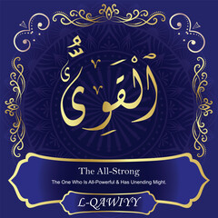 AL-QAWIYY. The All-Strong. 99 Names of ALLAH. The MOST IMPORTANT THING about our calligraphy is that they are 100% ERROR FREE. All tachkilat and all spelling is 100% correct. أسماء الله الحسنى