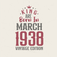 King are born in March 1938 Vintage edition. King are born in March 1938 Retro Vintage Birthday Vintage edition
