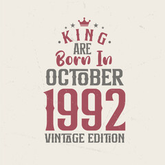 King are born in October 1992 Vintage edition. King are born in October 1992 Retro Vintage Birthday Vintage edition