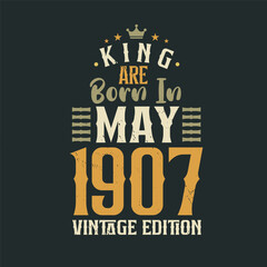 Obraz premium King are born in May 1907 Vintage edition. King are born in May 1907 Retro Vintage Birthday Vintage edition