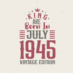Obraz premium King are born in July 1945 Vintage edition. King are born in July 1945 Retro Vintage Birthday Vintage edition