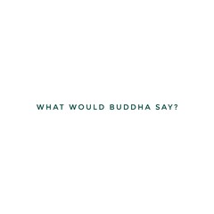 what would buddha say quote