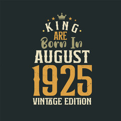 King are born in August 1925 Vintage edition. King are born in August 1925 Retro Vintage Birthday Vintage edition