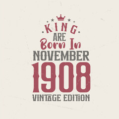 King are born in November 1908 Vintage edition. King are born in November 1908 Retro Vintage Birthday Vintage edition