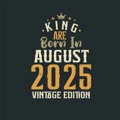 Naklejka na ściany i meble King are born in August 2025 Vintage edition. King are born in August 2025 Retro Vintage Birthday Vintage edition