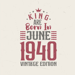 King are born in June 1940 Vintage edition. King are born in June 1940 Retro Vintage Birthday Vintage edition