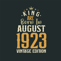King are born in August 1923 Vintage edition. King are born in August 1923 Retro Vintage Birthday Vintage edition