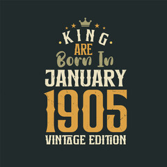 King are born in January 1905 Vintage edition. King are born in January 1905 Retro Vintage Birthday Vintage edition