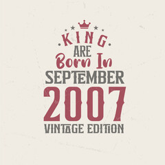 King are born in September 2007 Vintage edition. King are born in September 2007 Retro Vintage Birthday Vintage edition