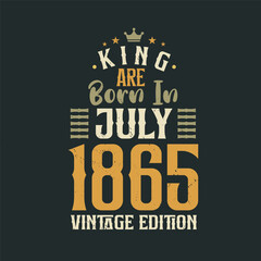King are born in July 1865 Vintage edition. King are born in July 1865 Retro Vintage Birthday Vintage edition