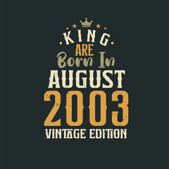 Fototapeta na wymiar King are born in August 2003 Vintage edition. King are born in August 2003 Retro Vintage Birthday Vintage edition