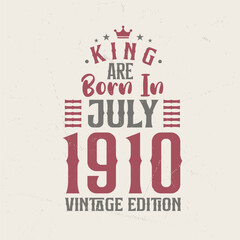 King are born in July 1910 Vintage edition. King are born in July 1910 Retro Vintage Birthday Vintage edition