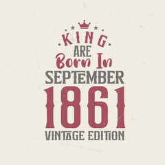Obraz premium King are born in September 1861 Vintage edition. King are born in September 1861 Retro Vintage Birthday Vintage edition