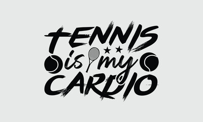 Tennis is my cardio - Tennis t shirts design, Calligraphy graphic design, typography element, Cute simple vector sign, Motivational, inspirational life quotes, artwork design.
