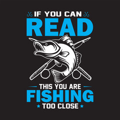 Naklejka premium If you can read this you are fishing too close T shirt design graphic