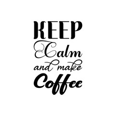 keep calm and make coffee black letter quote