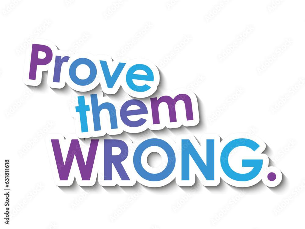 Poster prove them wrong. colorful vector slogan with overlapping stickers