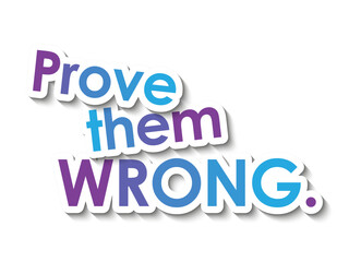 PROVE THEM WRONG. colorful vector slogan with overlapping stickers