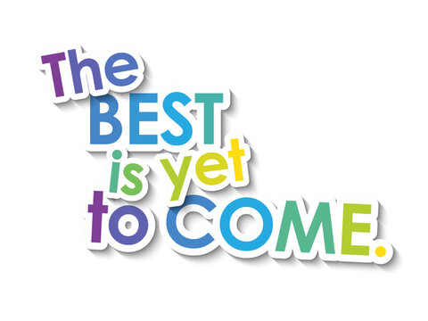 THE BEST IS YET TO COME. colorful vector slogan with overlapping stickers