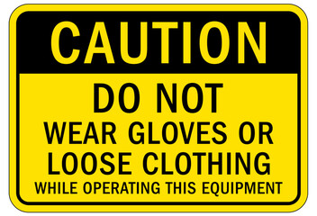 Gloves sign and labels do not wear gloves or loose clothing while operating this equipment