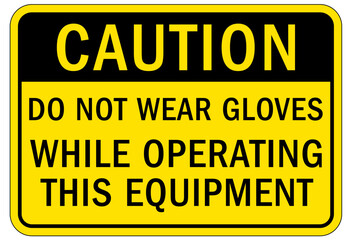 Gloves sign and labels do not wear gloves while operating this equipment