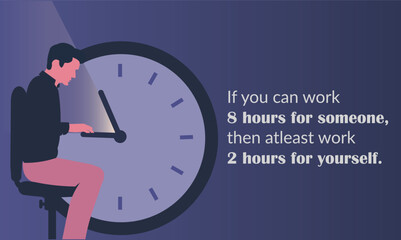 Motivational quotes for happy and better life. If you can work 8 hours for someone, then work 2 hours for yourself. Illustration showing man working on his passion. Clock concept, time management.