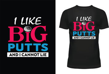 I Like Big Putts and I Cannot Lie Typography T Shirt Design