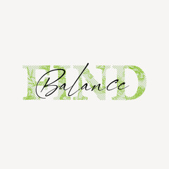 Find Balance typography slogan for t shirt printing, tee graphic design.   - obrazy, fototapety, plakaty