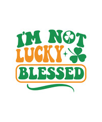 I'm Not Lucky Blessed svg