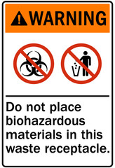 Biological hazard warning sign and labels do not place biohazardous materials in this waste receptacle