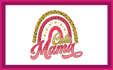 Mother's Day Love Vibes, Mama Blessed, Cute Mama, Mama is Blessed, Loved Vibes Rainbows, Mama Loved, Mama Loved, Boom Boom Cute,  SVG T-shirt Design.
