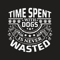 Time spent with dogs is never wasted - Dog t shirt design.