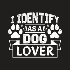 I identify as a dog lover - Dog   t shirt design.