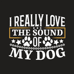 I really love the sound of my dog - Dog t shirt design.