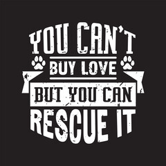 You can't buy love but you can rescue it - Dog  t shirt design.