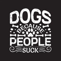 Dogs because people suck - Dog  t shirt design.