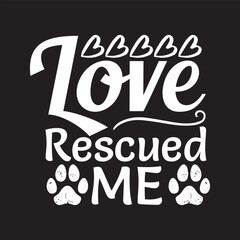 Love rescued me - Dog t shirt design.