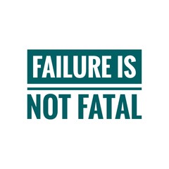 ''Failure is not fatal'' Motivation Quote