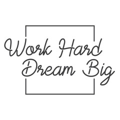 Work hard dream big. Motivational quote lettering design. Positive thinking mentality phrase. Inspirational decorative poster.