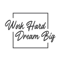 Work hard dream big. Motivational quote lettering design. Positive thinking mentality phrase. Inspirational decorative poster.