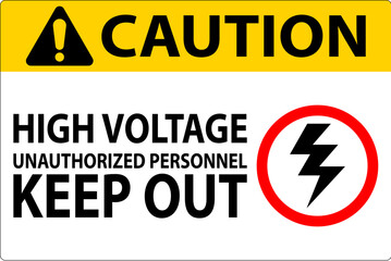 Caution Sign High Voltage Unauthorized Personnel Keep Out